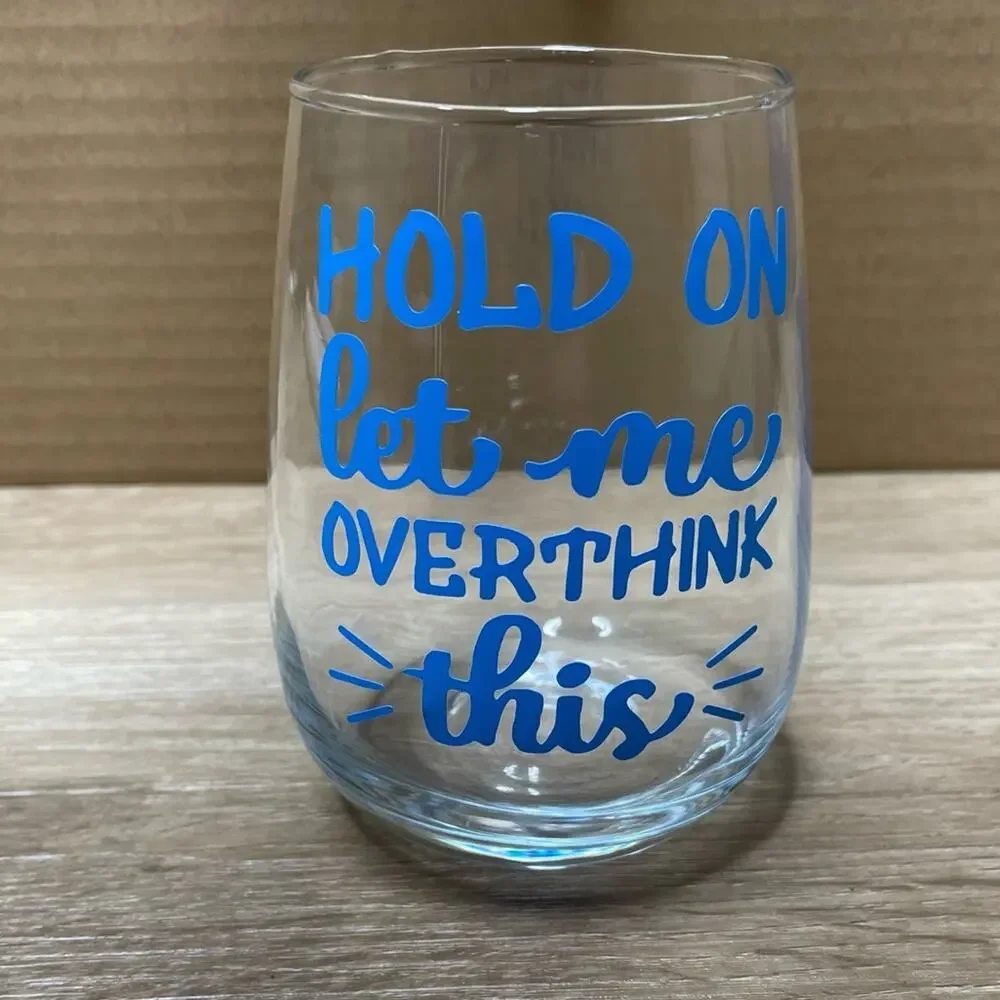 “Hold On Let Me Over Think This” Handmade Vinyl Design Wine Glass sz 17oz